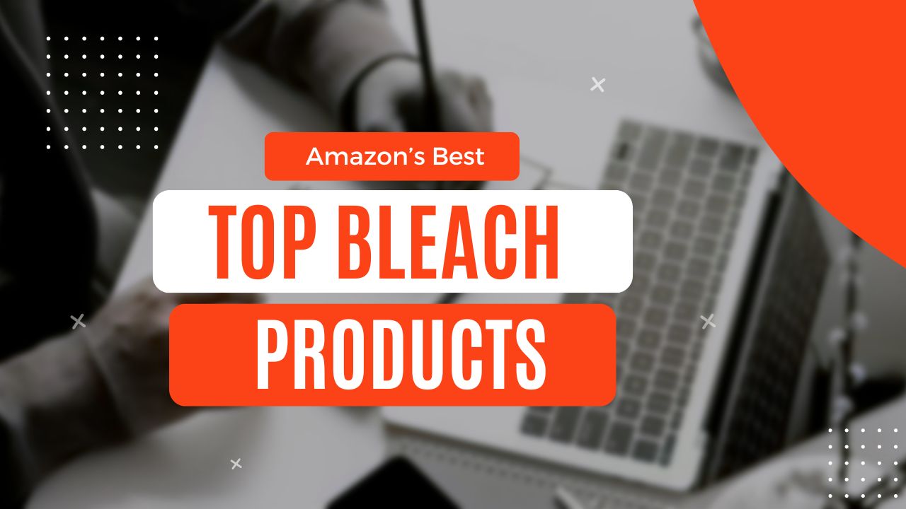 Top Bleach Products for a Sparkling Clean Home: Amazon’s Best Picks